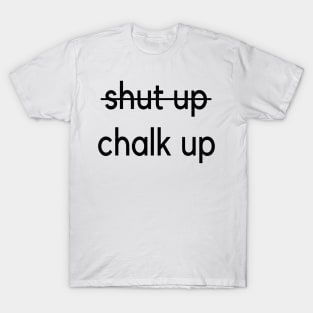 Shut up - Chalk up climbing design T-Shirt